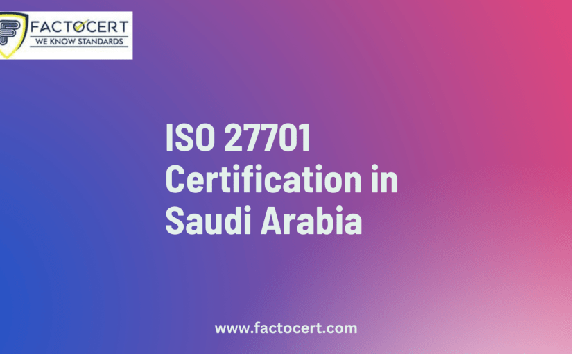 Why is Saudi Arabian ISO 27701 Certification vital for businesses?