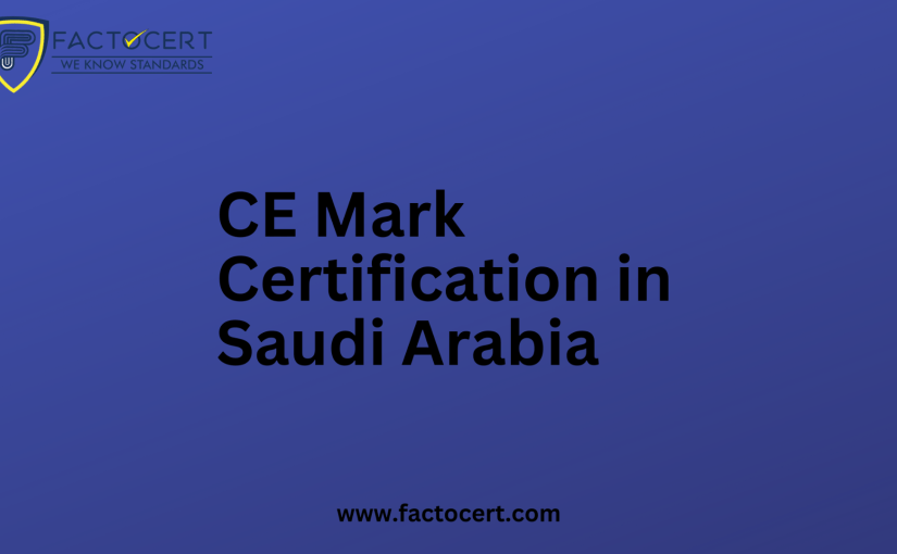 Does Saudi Arabia accept CE Mark Certification? How to get it?